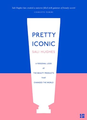 9780008329594: Pretty Iconic: A Personal Look at the Beauty Products that Changed the World