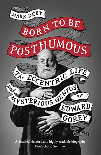 9780008329846: Born to Be Posthumous: The Eccentric Life and Mysterious Genius of Edward Gorey