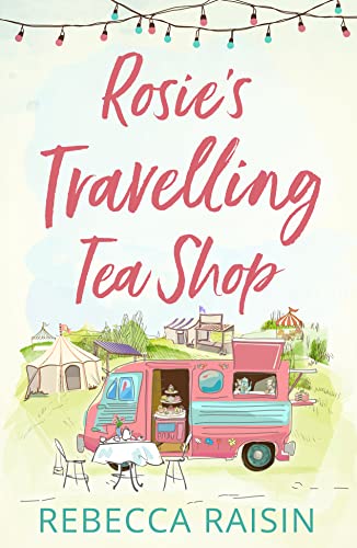 Beispielbild fr Rosies Travelling Tea Shop: An absolutely perfect laugh out loud romantic comedy zum Verkauf von WorldofBooks