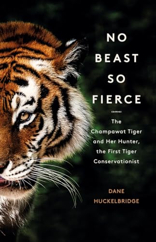 Stock image for No Beast So Fierce: The Champawat Tiger and Her Hunter, the First Tiger Conservationist for sale by MusicMagpie