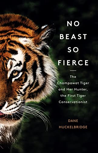 Stock image for No Beast So Fierce: The Champawat Tiger and Her Hunter, the First Tiger Conservationist for sale by WorldofBooks