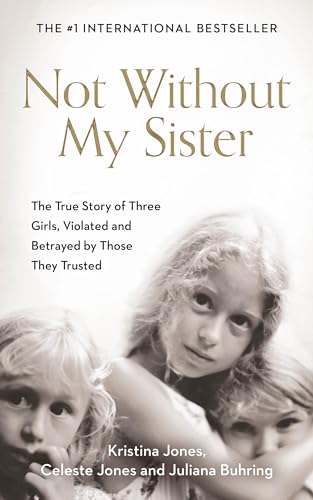 9780008332532: Not Without My Sister: The True Story of Three Girls Violated and Betrayed by Those They Trusted