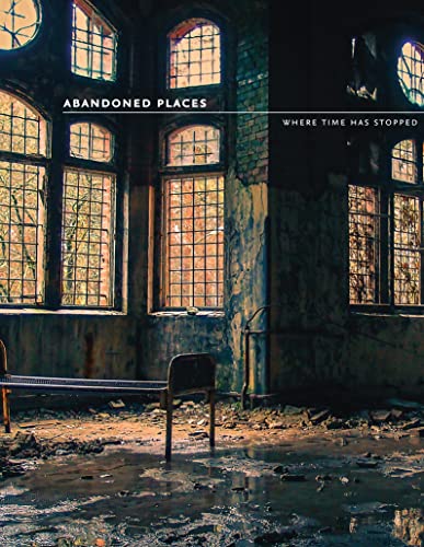 Stock image for Abandoned Places: Where Time Stopped for sale by Zoom Books Company