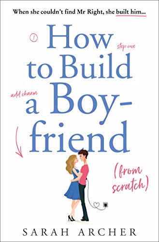 Beispielbild fr How to Build a Boyfriend from Scratch: The feel good rom com of the summer! zum Verkauf von WorldofBooks