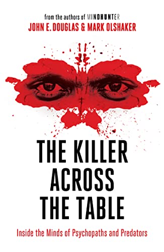 9780008338152: The Killer Across the Table: Inside the Minds of Psychopaths and Predators