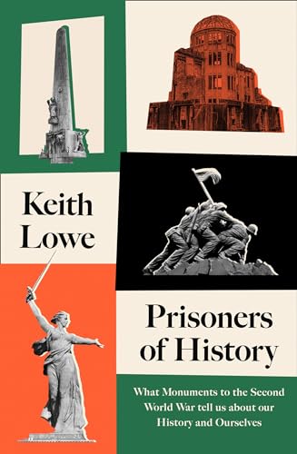 Beispielbild fr Prisoners of History: What Monuments to the Second World War Tell Us About Our History & Ourselves zum Verkauf von Powell's Bookstores Chicago, ABAA