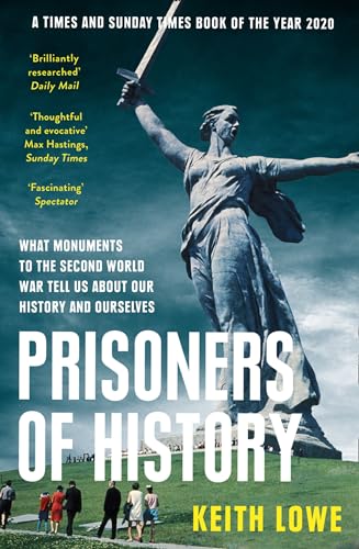 Beispielbild fr Prisoners of History: What Monuments to the Second World War Tell Us About Our History and Ourselves zum Verkauf von WorldofBooks