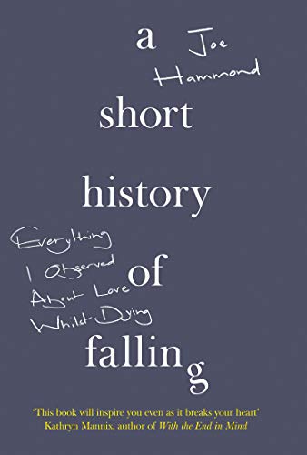 Beispielbild fr A Short History of Falling : Everything I Observed about Love Whilst Dying zum Verkauf von Better World Books