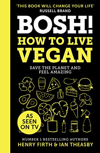 Stock image for BOSH! How to Live Vegan: Simple tips and easy eco-friendly plant based hacks from the #1 Sunday Times bestselling authors. for sale by WorldofBooks