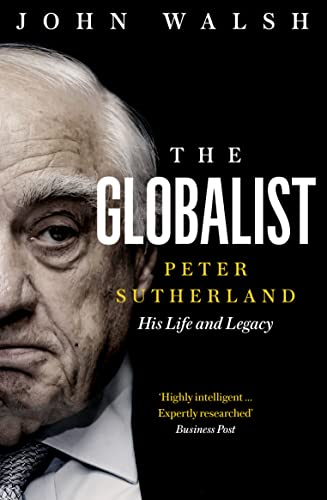 9780008352127: The Globalist: Peter Sutherland--his Life and Legacy