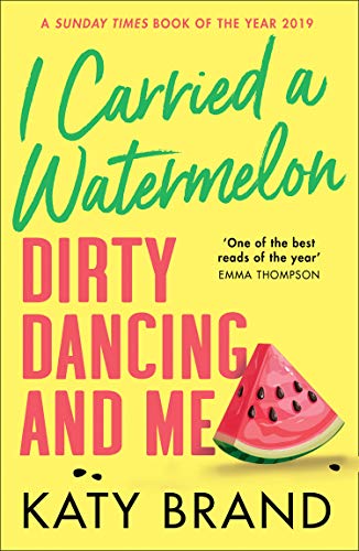 Beispielbild fr I Carried a Watermelon: Dirty Dancing and Me zum Verkauf von Adventures Underground