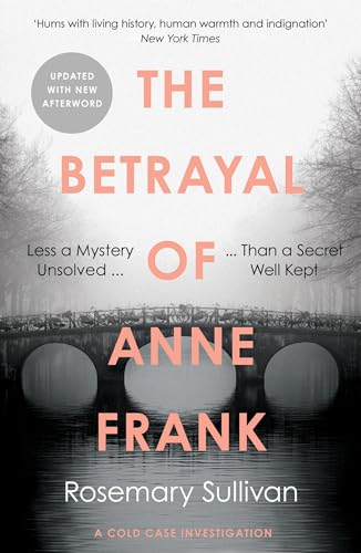 Stock image for The Betrayal of Anne Frank: Less a Mystery Unsolved Than a Secret Well Kept for sale by WorldofBooks