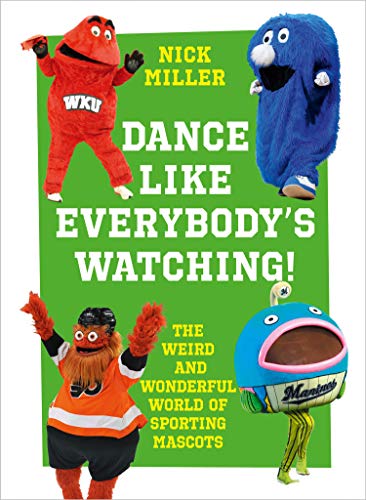 9780008356828: Dance Like Everybody’s Watching!: The Weird and Wacky World of Sporting Mascots [Idioma Ingls]: The Weird and Wonderful World of Sporting Mascots