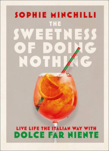 Stock image for The Sweetness of Doing Nothing - Live Life the Italian Way with Dolce Far Niente for sale by Der Ziegelbrenner - Medienversand