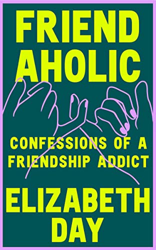 Stock image for Friendaholic: Confessions of a Friendship Addict for sale by Books Puddle