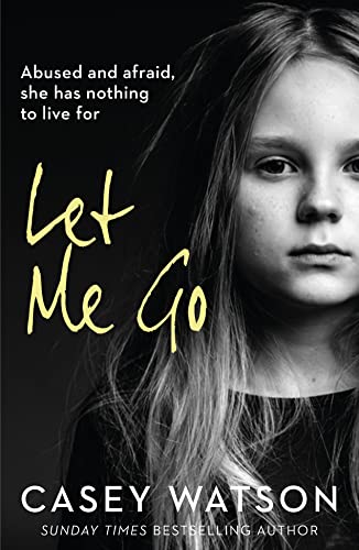 Beispielbild fr Let Me Go: Abused and Afraid, She Has Nothing to Live for zum Verkauf von Wonder Book