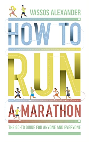 Beispielbild fr How to Run a Marathon: The Go-to Guide for Anyone and Everyone zum Verkauf von WorldofBooks