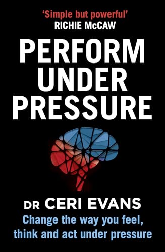 Stock image for Perform Under Pressure: Change the Way You Feel, Think and Act Under Pressure for sale by dsmbooks