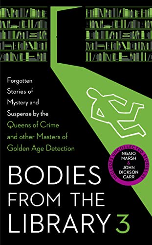 Beispielbild fr Bodies from the Library 3: Forgotten Stories of Mystery and Suspense by the Queens of Crime and Other Masters of the Golden Age zum Verkauf von WorldofBooks