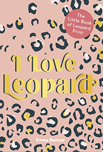 Imagen de archivo de I LOVE LEOPARD: The Little Book of Leopard Print a la venta por WorldofBooks