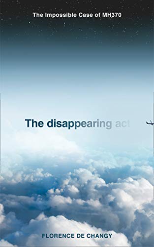 9780008381530: The Disappearing Act: The Impossible Case of Mh370