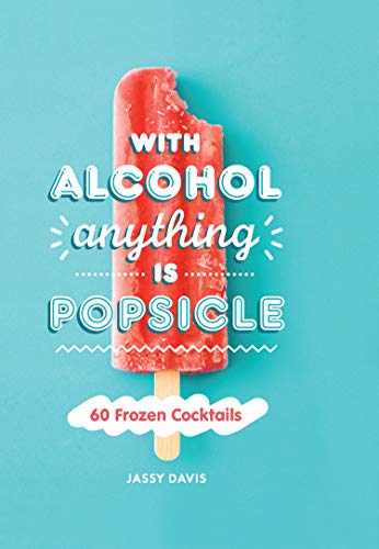 Imagen de archivo de With Alcohol Anything Is Popsicle a la venta por Blackwell's