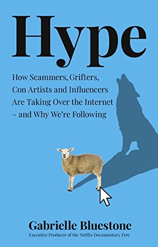 Stock image for Hype: How Scammers, Grifters, Con Artists and Influencers Are Taking Over the Internet  " and Why We're Following for sale by WorldofBooks