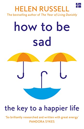 Imagen de archivo de How to be Sad: The Key to a Happier Life a la venta por WorldofBooks