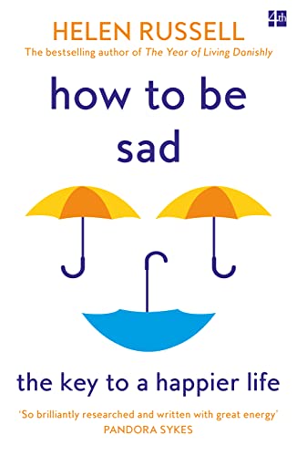 Stock image for How to be Sad: The Key to a Happier Life for sale by WorldofBooks