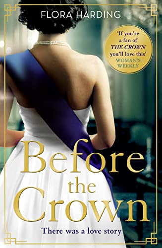 Stock image for Before the Crown: The love story of Prince Philip and Princess Elizabeth and the most page-turning and romantic historical novel of the year! for sale by GF Books, Inc.