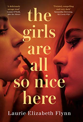 Imagen de archivo de The Girls Are All So Nice Here: The global bestseller debut crime thriller of 2021 about toxic female friendship and obsession a la venta por WorldofBooks