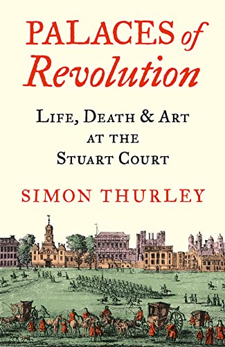 Beispielbild fr Palaces of Revolution: Life, Death and Art at the Stuart Court zum Verkauf von WorldofBooks