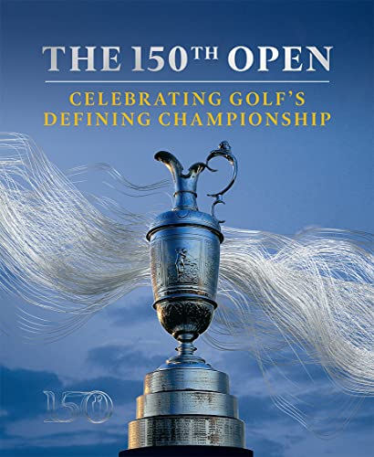 Stock image for The 150th Open: Celebrating Golf?s Defining Championship for sale by Book Deals