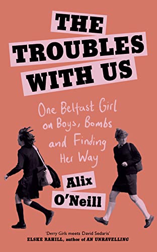 Imagen de archivo de The Troubles with Us: One Belfast Girl on Boys, Bombs and Finding Her Way a la venta por AwesomeBooks