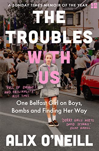 9780008393748: The Troubles with Us: One Belfast Girl on Boys, Bombs and Finding Her Way
