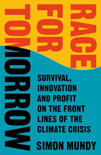 Stock image for Race for Tomorrow: Survival, Innovation and Profit on the Front Lines of the Climate Crisis for sale by WorldofBooks