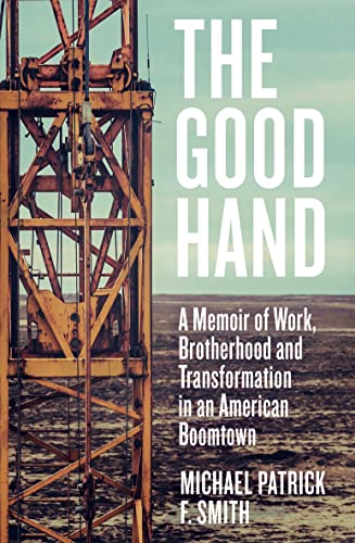 Stock image for The Good Hand: A Memoir of Work, Brotherhood and Transformation in an American Boomtown for sale by WorldofBooks