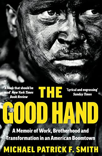 Beispielbild fr The Good Hand: A Memoir of Work, Brotherhood and Transformation in an American Boomtown zum Verkauf von WorldofBooks