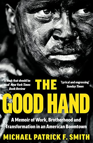 Stock image for The Good Hand: A Memoir of Work, Brotherhood and Transformation in an American Boomtown for sale by WorldofBooks