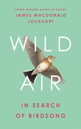 Beispielbild fr Wild Air: In Search of Birdsong zum Verkauf von WorldofBooks