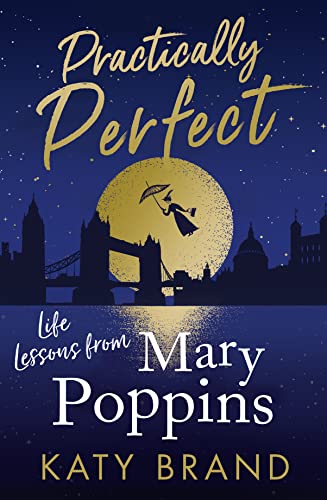 Stock image for Practically Perfect: A hilarious look at the best-loved film, from Julie Andrews to Emily Blunt for sale by Devils in the Detail Ltd