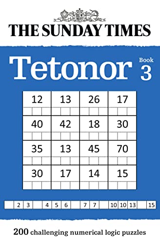 Beispielbild fr The Sunday Times Tetonor: Book 3: 200 Challenging Numerical Logic Puzzles zum Verkauf von Redux Books