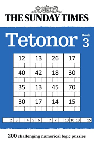 Imagen de archivo de The Sunday Times Tetonor: Book 3: 200 Challenging Numerical Logic Puzzles a la venta por Redux Books