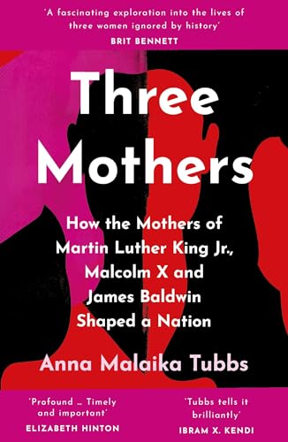 Stock image for Three Mothers: How the Mothers of Martin Luther King Jr., Malcolm X and James Baldwin Shaped a Nation for sale by WorldofBooks