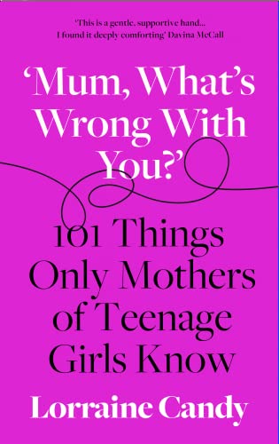 Imagen de archivo de What*s Wrong With You: 101 Things Only Mothers of Girls Know: How to Survive the Tweens to the Twenties a la venta por dsmbooks