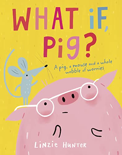 Imagen de archivo de What If, Pig?: A wonderful wobble of a story, all about worries - and the friends who get you through them! a la venta por WorldofBooks