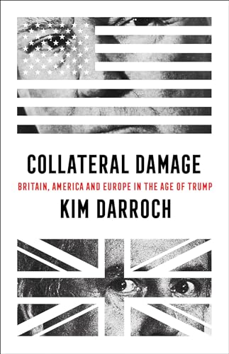 Beispielbild fr Collateral Damage: Britain, America and Europe in the Age of Trump zum Verkauf von ThriftBooks-Dallas