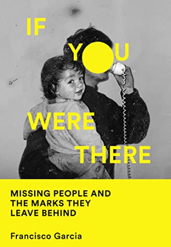 Stock image for If You Were There: Missing People and the Marks They Leave Behind for sale by WorldofBooks