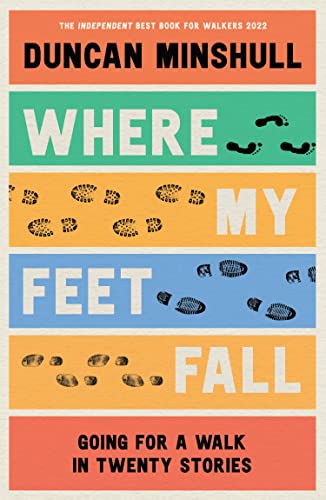 Stock image for Where My Feet Fall: Going for a Walk in Twenty Stories for sale by WorldofBooks