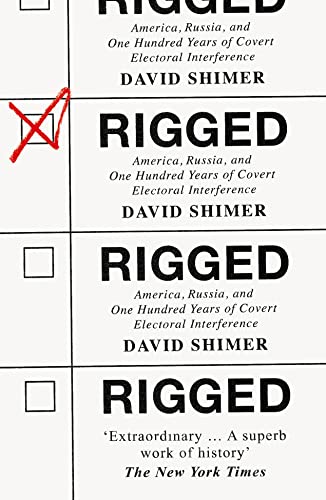 Stock image for Rigged: America, Russia and 100 Years of Covert Electoral Interference for sale by WorldofBooks
